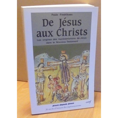 De Jésus Aux Christs - Les Origines Des Représentations De Jésus Dans Le Nouveau Testament