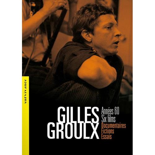 Gilles Groulx : Années 60, Six Films, Documentaires, Fictions, Essais