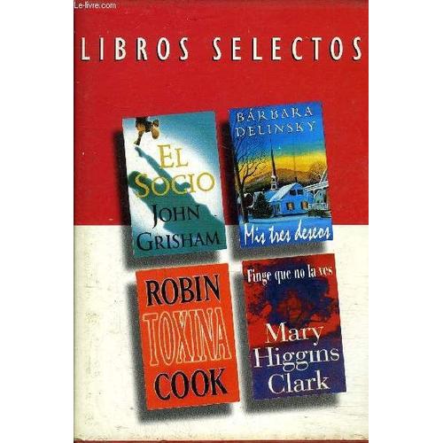 Libros Selectos - El Socio John Grisham - Mis Tres Deseos Barbara Delinsky - Toxina Robin Cook - Finge Que No La Ves Mary Higgins Clark.