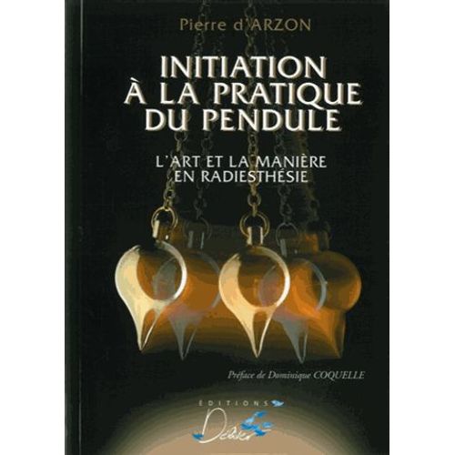Initiation À La Pratique Du Pendule - L'art Et La Manière En Radiesthésie