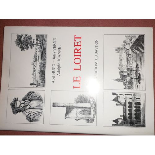 Le Loiret  ( Ci-Devant Orléanais ,Etc) Reprint De L'édition 1935