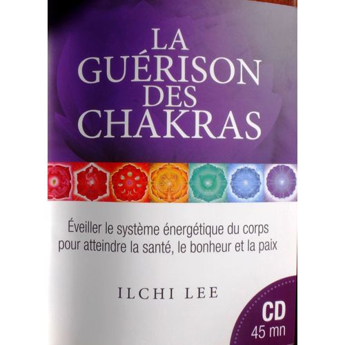 La Guérison Des Chakras, Éveiller Le Système Énergétique Du Corps Pour Atteindre La Santé, Le Bonheur Et La Paix (+ Cd)