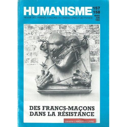 Des Francs Maçons Dans La Résistance.Humanisme [No 157/158] Mars Juin 1984 - Revue Des Francs-Macons Du Grand Orient De France Franc-Maconnerie Et Lumieres