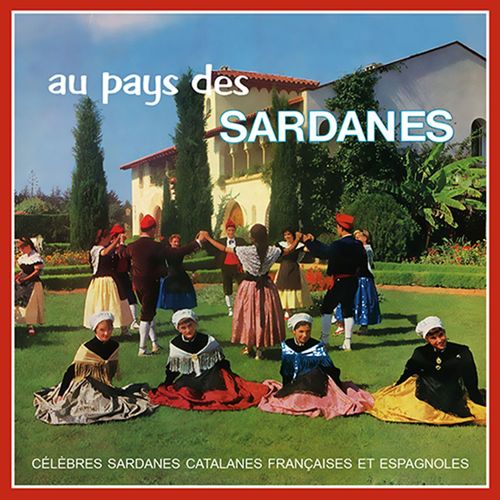 Au Pays Des Sardanes - Célèbres Sardanes Catalanes Françaises Et Espagnoles