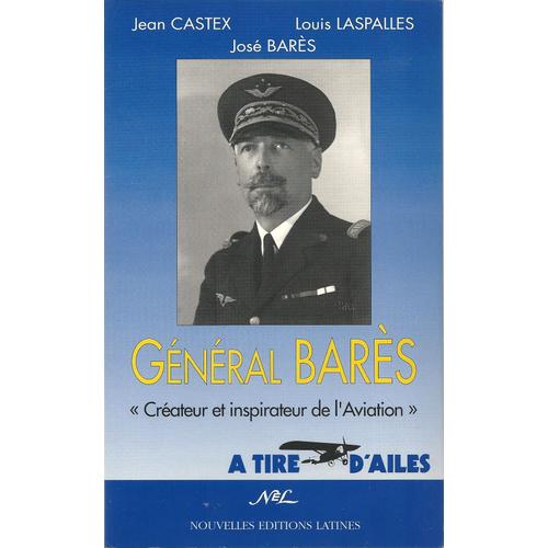Le Général Barès - Créateur Et Inspirateur De L'aviation