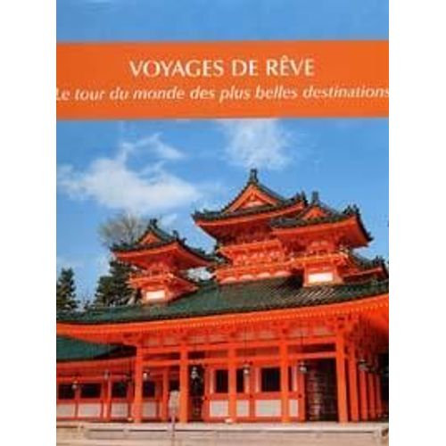 Voyages De Reve : Les Plus Belles Destinations Du Monde