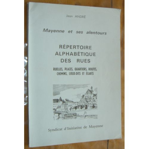 Mayenne Et Ses Alentours : Répertoire Alphabétique Des Rues, Ruelles, Places, Quartiers, Routes, Chemins, Lieux-Dits Et Écarts