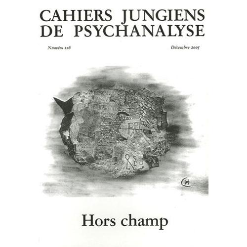 Cahiers Jungiens De Psychanalyse N° 116, Décembre 200 - Hors Champ