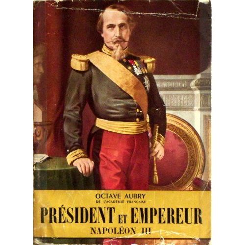 Octave Aubry,.  Président Et Empereur, Napoléon Iii