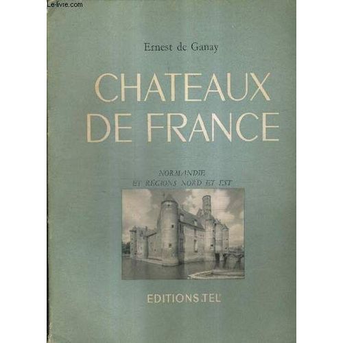 Chateaux De France - Normandie Et Regions Nord Et Est.