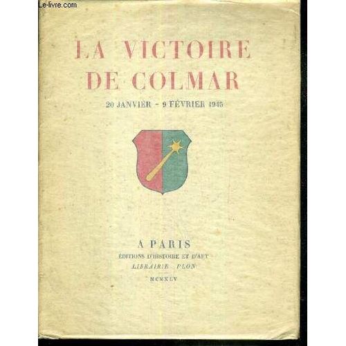 La Victoire De Colmar 20 Janvier- 9 Fevrier 1945 - Exemplaire Hors Commerce Reserve Au Service Social De La Premiere Armee Francaise + 2 Photos En Noir Et Blanc Hors Texte / 3 Photos ...