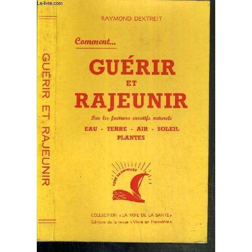 Guerir Et Rajeunir - Par Les Facteurs Curatifs Naturels - Eau - Terre - Air - Soleil - Plantes