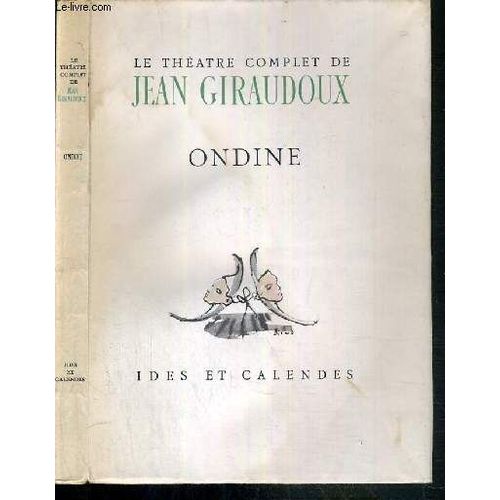 Le Theatre Complet De Jean Giraudoux  - Ondine