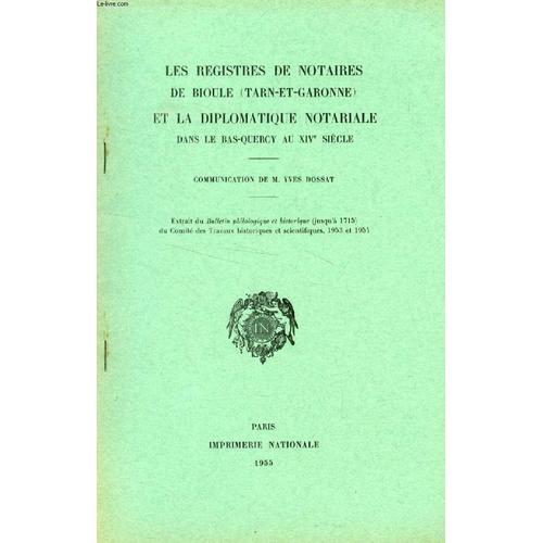 Les Registres De Notaires De Bioule (Tarn-Et-Garonne) Et La Diplomatique Notariale Dans Le Bas-Quercy Au Xive Siecle (Tire A Part)