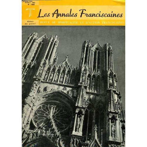 Les Annales Franciscaines, N° 1092, Avril 1963, Revue De Spiritualite Et D'action Franciscaines (Sommaire: La Victoire De La Vie, Louis Antoine. Le Message De La Portioncule, P. Claude. ...