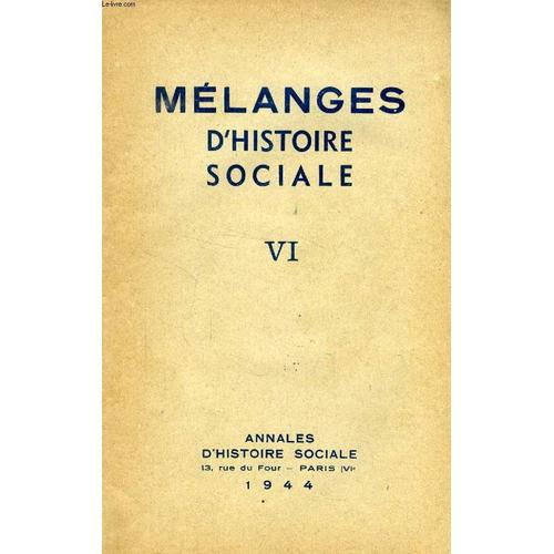 Melanges D'histoire Sociale, Vi (Sommaire: In Memoriam : Marc Bloch, Fusillé. Problèmes Et Bilans: Aux Origines De L¿Esprit Moderne: Libéralisme, Naturalisme. Mécanisme (Lucien Febvre). Y ...