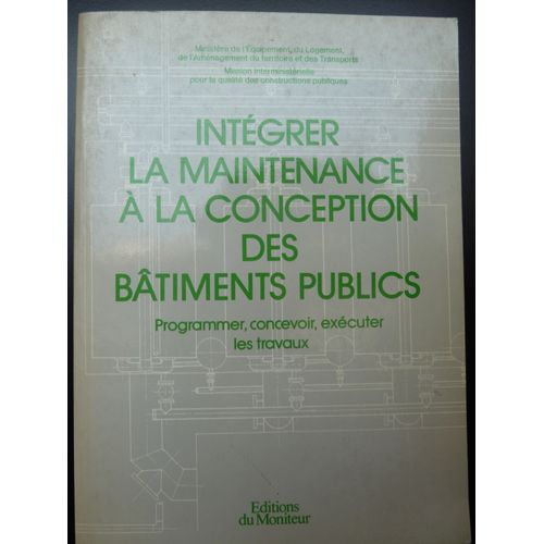 Intégrer La Maintenance À La Conception Des Bâtiments Publiques -Programmer,Concevoir,Exécuter Les Travaux