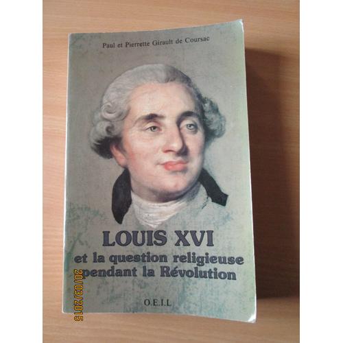 Louis Xvi Et La Question Religieuse Pendant La Révolution - Un Combat Pour La Tolérance