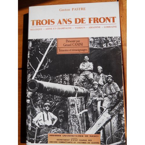 Trois Ans De Front (Belgique, Aisne Et Champagne, Verdun, Argonne, Lorraine)