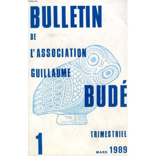 Bulletin De L'association Guillaume Bude, N° 1, 1989 (Sommaire: Convocation À L¿Assemblée Générale. Bulletin De Vote. L¿Arrivée Des Indo-Européens En Europe, Par J. Freu. Aspects De La ...