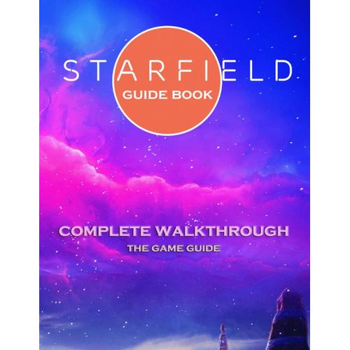 Starfield Complete Guide And Walkthrough, Tips And Tricks, Everything You Need To Know From Start To The Ending.