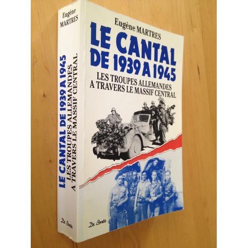 Le Cantal De 1939 À 1945. Les Troupes Allemandes À Travers Le Massif Central