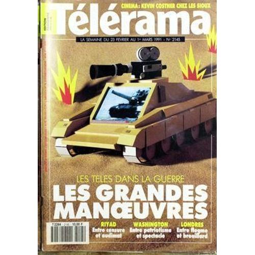 Telerama N° 2145 Du 23/02/1991 - Les Teles Dans La Guerre  -   Les Grandes Manoeuvres - Riyad  -   Entre Censure Et Audimat - Washington  -   Entre Patriotisme Et Psectacle - Londres  -   Entre Flegme Et Brouillard - Cinema  -   Kevin Costner Chez...