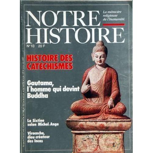 Notre Histoire N° 10 Du 01/03/1985 - La Memoire Religieuse De L'humanite Histoires Des Catechismes - Gautama  -   L'homme Qui Devint Buddha - La Sixtine Selon Michel-Ange - Viracocha  -   Dieu Createur Des Incas