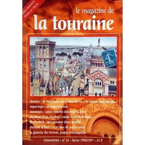 Magazine De La Touraine (Le) N° 61 Du 01/12/1996 - Des Oiseaux Dans La Ville - La Basilique Saint-Martin Ou Le Chalet Republicain - Un Pape A Tours - Nostalgie/ Saint-Martin Descend La Loire - 100 Ans De Paris-Tours