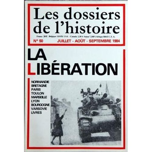 Dossiers De L'histoire (Les) N° 50 Du 01/07/1984 - La Liberation / Normandie - Bretagne - Paris - Toulon - Marseille - Lyon - Bourgogne - Varsovie  - Bernard Iselin - Faber - Suberville Et Latour