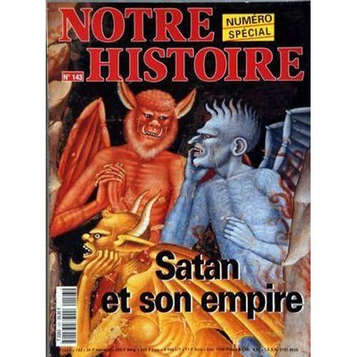 Notre Histoire N° 143 Du 01/04/1997 - Satan Et Son Empire - Enfer, Diable Et Demons  -  Editorial  -  Le Visage Du Mal  -  A Babylone Et Sur Le Nil Par Richard Lebeau  -  Grecs Et Romains Au Royaume Des Ombres Par Sophie Betbeder  -  Destin Des Mo...