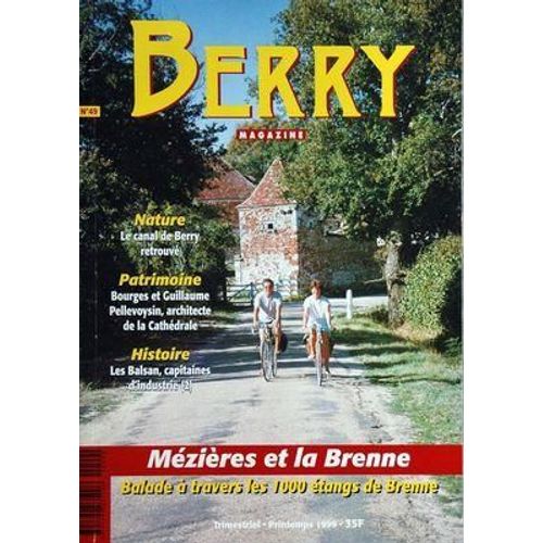 Berry Magazine N° 49 Du 01/04/1999 - Mezieres Et La Brenne - Le Canal De Berry Retrouve - Bourges Et Guillaume Pellevoysin   -   Architecte De La Cathedrale - Histoire   -    Les Balsan Capitaines D'industrie