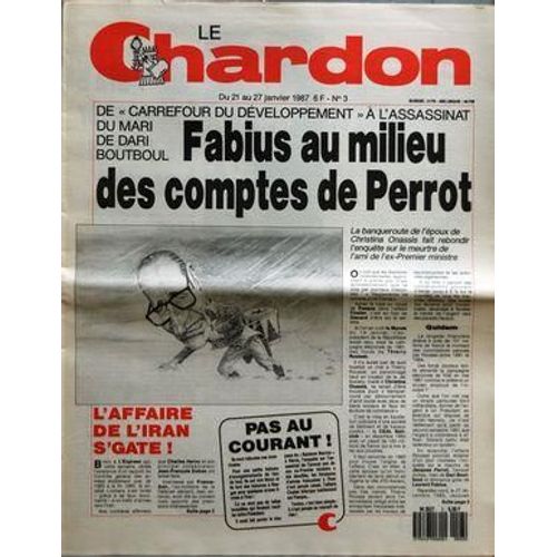 Chardon (Le) N° 3 Du 21/01/1987 - De Carrefour Du Developpement A L'assassinat Du Mari De Dari Boutboul  -   Fabius Au Milieu Des Comptes De Perrot - La Banqueroute De L'epoux De Christina Onassis Fait Rebondir L'enquete Sur Le Meurtre De L'ami De...