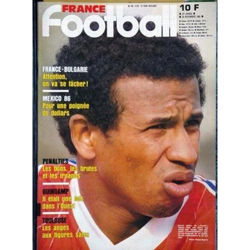 France Football N° 2015 Du 20/11/1984 - France Bulgarie Attention On Va Se Facher - Mexico 86 Pour Une Poignee De Dollars - Penalties Les Bons Les Brutes Et Les Truands - Guingamp Il Etait Une Fois Dans L Ouest - Toulouse Les Anges Aux Figures Sal...