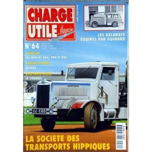 Charge Utile Magazine N° 64 Du 01/04/1998 - La Societe Des Transports Hippiques - Les Delahaye Equipes Par Guinard - Les Berliet Pah   -   Pbh Et Phc - Travaux Publics   -   Schars - Le Cournil