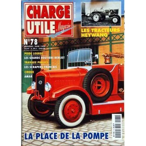 Charge Utile Magazine N° 78 Du 01/06/1999 - La Place De Lapompe - Les Tracteurs Heymang - Poids Lourds / Les Grands Routiers Berliet  - Les Scrapers Francais - Cirque / Amar