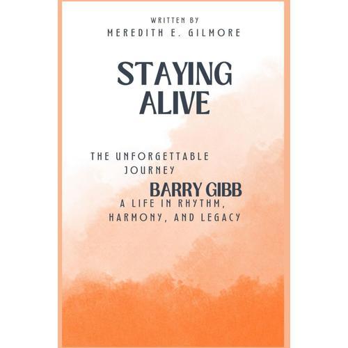 Staying Alive: The Unforgettable Journey Of Barry Gibba Life In Rhythm, Harmony, And Legacy