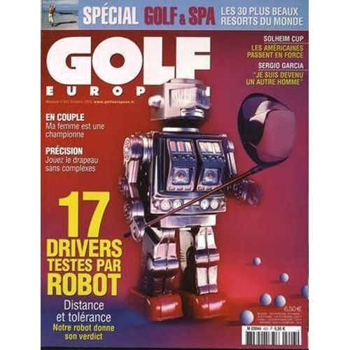 Golf Europeen  N° 403 Du 01/10/2005 - Special Golf & Spa - Les 30 Plus Beaux Resorts Du Monde 17 Drivers Testes Par Robot - Distance Et Tolerance - Notre Robot Donne Son Verdict Solheim Cup - Les Americains Passent En Force Sergio Garcia - Je Suis...