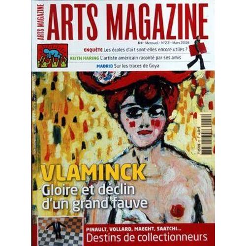 Arts Magazine N° 22 Du 01/03/2008 - Vlaminck  -   Gloire Et Declin D'un Grand Fauve - Les Ecoles D'art Sont-Elle Encore Utiles Keith Karing  -   L'artiste Americain Raconte Par Ses Amis Madrid   -   Sur Les Traces De Goya Pinault  -   Vollard  -  ...