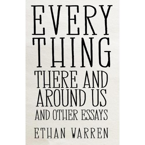 Everything There And Around Us And Other Essays