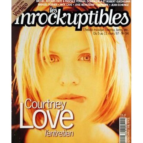 Inrockuptibles (Les) N° 94 Du 05/03/1997 - Courtney Love - M. Rocard Face A Pascale Ferran   -   Dominique A Et Robert Guediguian - M. Poirier - Nick Cave - Jose Benazeraf - Sapphire - Jean Echenoz