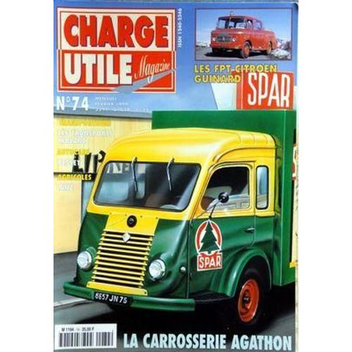Charge Utile Magazine N° 74 Du 01/02/1999 - La Carrosserie Agathon - Les Fpt Citroen Guinard - Lanz - Besset - Les Transports Leblanc