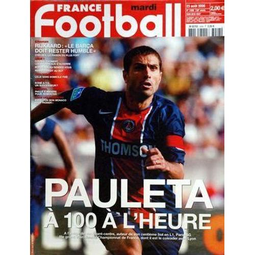 France Football N° 3098 Du 23/08/2005 - Paulet A 100 A L'heure - Rijkaard / Le Barca Doit Rester Humble - Cousin - Thomert - Les Bourreaux D'auxerre - Bordeaux Et Rennes - Lile Sans Domicile Fixe - Kone A-T-Il Un Successeur - Paille A Angers Pour ...