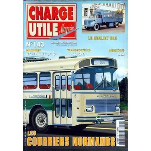 Charge Utile Magazine N° 143 Du 01/11/2004 - Les Courriers Normands - Le Berliet Glr - Le Chevrolet 1.5 Ton -  Transporteurs   -   Couchet - Agricoles   -   Case