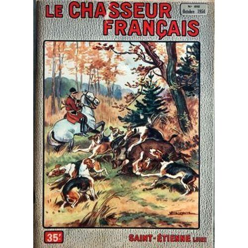 Chasseur Francais (Le) N° 692 Du 01/10/1954 - Tous Les Sports - La Vie En Plein Air - La Famille - Sommaire De Ce Numero - La Chasse - Le Chien - La Peche - Le Jardin - A La Campagne - La Vie Pratique - Pour Madame - La France D'outre-Mer - Variet...