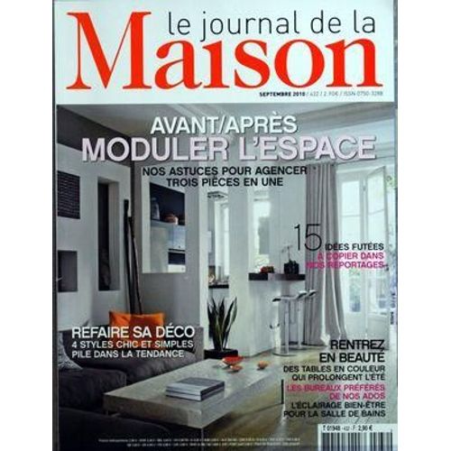 Journal De La Maison (Le) N° 432 Du 01/09/2010 - Moduler L'espace - Nos Astuces - 15 Idees Futees A Copier Dans Nos Reportages - Refaire Sa Deco / 4 Styles Chic Et Simples - Des Tables En Couleur Qui Prolongent L'ete - Les Bureaux Preferes De Nos ...