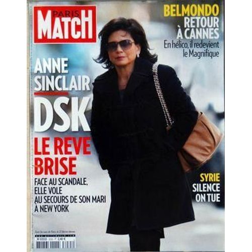 Paris Match N° 3235 Du 19/05/2011 - Anne Sinclair / Strauss-Kahn - Le Reve Brise Face Au Scandale - Belmondo / Retour A Cannes - Syrie / Silence On Tue