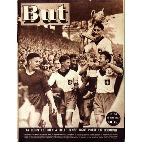 But N° 64 Du 13/05/1947 - La Coupe Est Bien A Lille Pense Bigot Porte En Triomphe - Les 2 Buts Lillois Et La Reaction Des Strasbourgeois