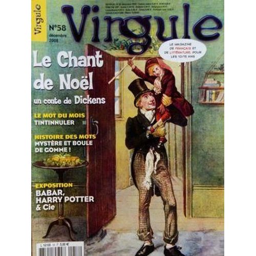 Virgule N° 58 Du 01/12/2008 - Le Chant De Noel - Conte De Dickens - Mot Du Mois - Tintinnuler - Histoire Des Mots - Mystere Et Boule De Gomme - Expo - Babar - Harry Potter Et Cie