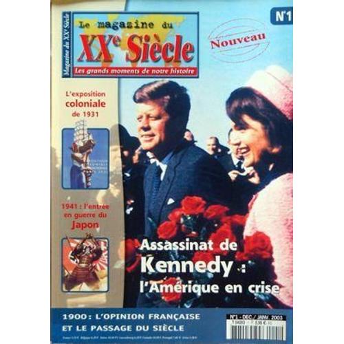 Magazine Du Xx E Siecle (Le) N° 1 Du 01/12/2002 - Assassinat De Kennedy - L'amerique En Crise - L'exposition Coloniale De 1931 - 1941 - L'entree En Guerre Du Japon - 1900 - L'opinion Francaise Et Le Passage Du Siecle